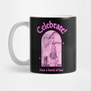 Celebrate and Have a Barrel of Fun Mug